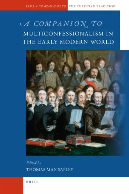A Companion to Multiconfessionalism in the Early Modern World by Thomas Max Safley