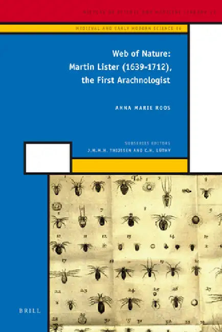 Web of Nature: Martin Lister (1639-1712), the First Arachnologist by Anna Marie Roos