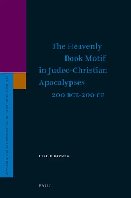 The Heavenly Book Motif in Judeo-Christian Apocalypses 200 Bce-200 CE by Leslie Baynes