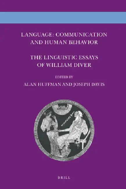 Language: Communication and Human Behavior: The Linguistic Essays of William Diver by Alan Huffman, Joseph Davis
