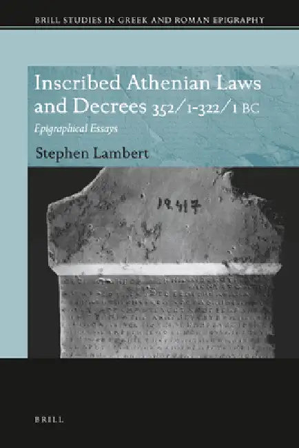 Inscribed Athenian Laws and Decrees 352/1-322/1 BC: Epigraphical Essays by Stephen D. Lambert