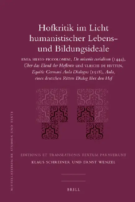 Hofkritik Im Licht Humanistischer Lebens- Und Bildungsideale: Enea Silvio Piccolomini, de Miseriis Curialium (1444), Über Das Elend Der Hofleute Und V by Klaus Schreiner, Ernst Wenzel