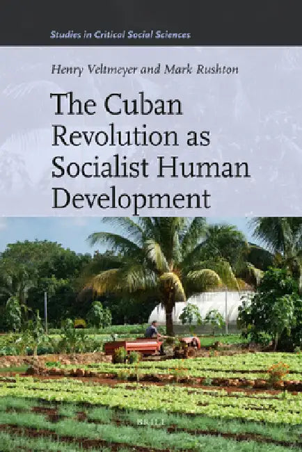 The Cuban Revolution as Socialist Human Development by Henry Veltmeyer, Mark Rushton