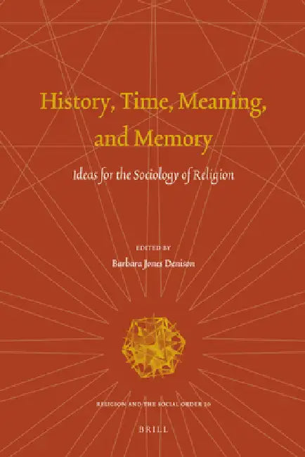 History, Time, Meaning, and Memory: Ideas for the Sociology of Religion by Barbara Jones Denison
