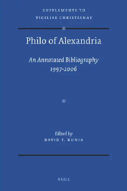 Philo of Alexandria: An Annotated Bibliography 1997-2006 by David T. Runia