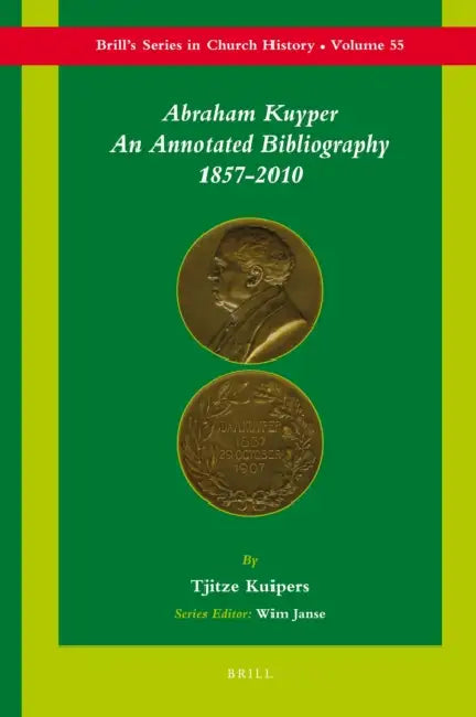 Abraham Kuyper: An Annotated Bibliography 1857-2010 by Rev Tjitze Kuipers