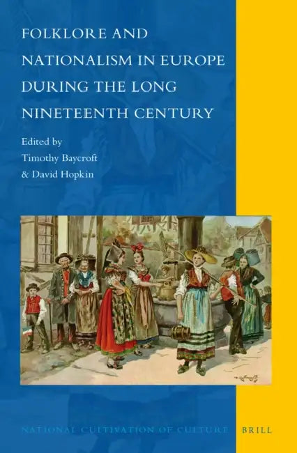 Folklore and Nationalism in Europe During the Long Nineteenth Century by Timothy Baycroft, David Hopkin
