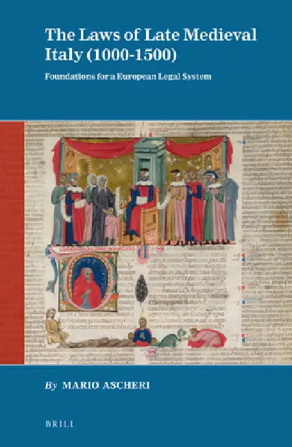 The Laws of Late Medieval Italy (1000-1500): Foundations for a European Legal System by Mario Ascheri