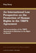 An International Law Perspective on the Protection of Human Rights in the TRIPS Agreement: An Interpretation of the TRIPS Agreement in Relation to the by Ping Xiong