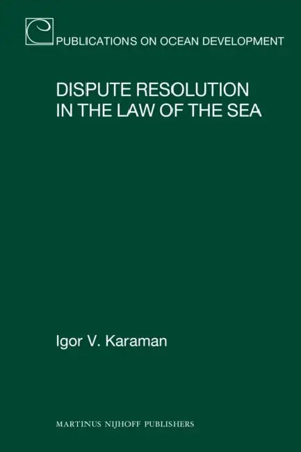 Dispute Resolution in the Law of the Sea by Igor V. Karaman