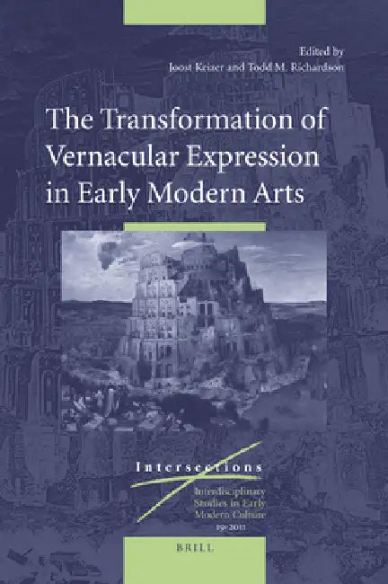 The Transformation of Vernacular Expression in Early Modern Arts by Joost Keizer, Todd Richardson