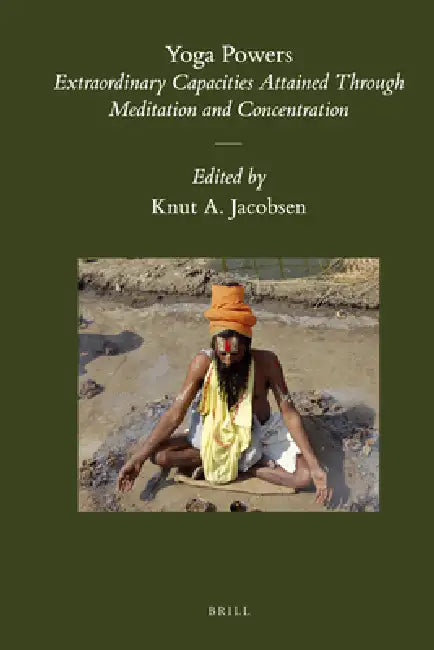Yoga Powers: Extraordinary Capacities Attained Through Meditation and Concentration by Knut A. Jacobsen