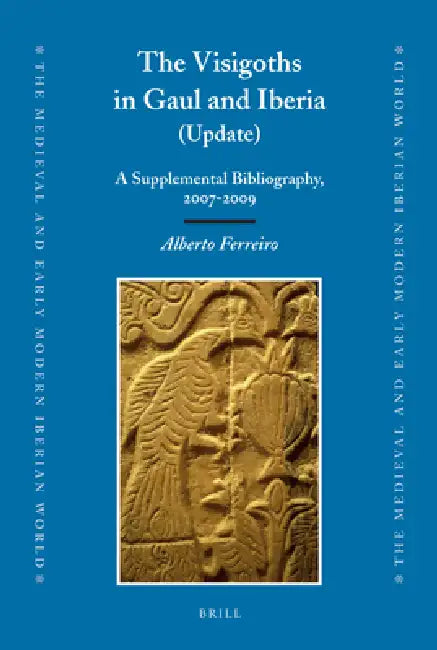 The Visigoths in Gaul and Iberia (Update): A Supplemental Bibliography, 2007-2009 by Alberto Ferreiro