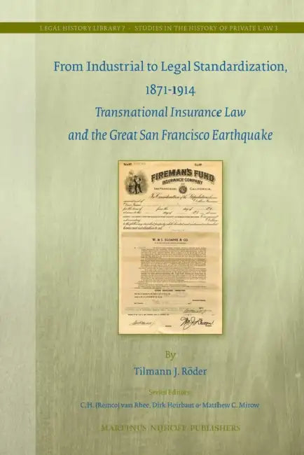 From Industrial to Legal Standardization, 1871-1914: Transnational Insurance Law and the Great San Francisco Earthquake by Tilmann Röder