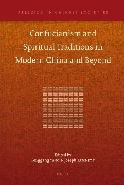 Confucianism and Spiritual Traditions in Modern China and Beyond by Fenggang Yang, Joseph Tamney