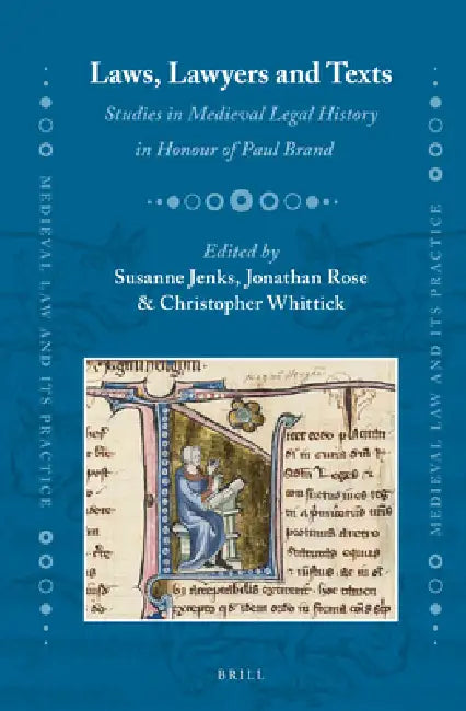 Laws, Lawyers and Texts: Studies in Medieval Legal History in Honour of Paul Brand by Susanne Jenks, Jonathan Rose, Christopher Whittick
