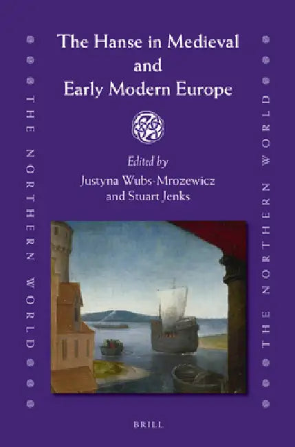 The Hanse in Medieval and Early Modern Europe by Justyna Wubs-Mrozewicz, Stuart Jenks