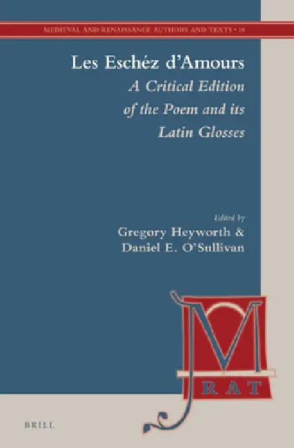 Les Eschéz d'Amours: A Critical Edition of the Poem and Its Latin Glosses by Gregory Heyworth, Daniel E. O'Sullivan, Frank Coulson