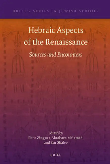Hebraic Aspects of the Renaissance: Sources and Encounters by Ilana Zinguer, Abraham Melamed, Zur Shalev