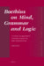 Boethius on Mind, Grammar and Logic: A Study of Boethius' Commentaries on Peri Hermeneias by Taki Suto