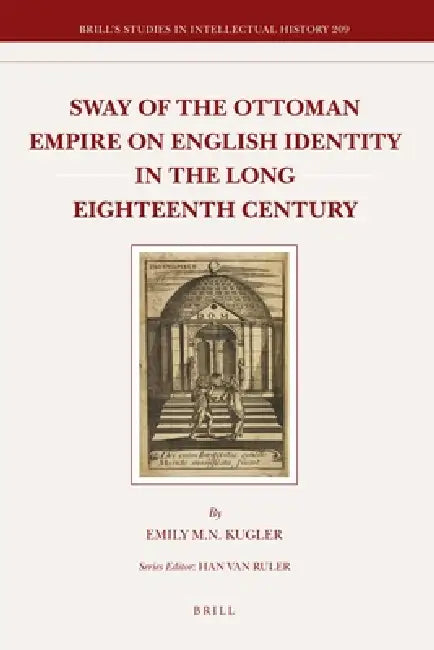 Sway of the Ottoman Empire on English Identity in the Long Eighteenth Century by Emily Kugler