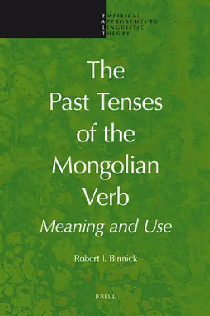The Past Tenses of the Mongolian Verb: Meaning and Use by Robert I. Binnick