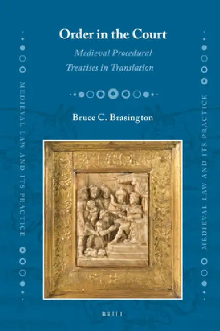 Order in the Court: Medieval Procedural Treatises in Translation by Bruce Brasington