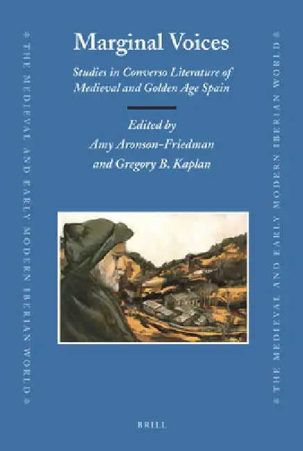 Marginal Voices: Studies in Converso Literature of Medieval and Golden Age Spain by Amy I. Aronson-Friedman, Gregory B. Kaplan