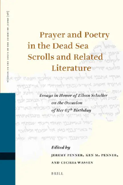 Prayer and Poetry in the Dead Sea Scrolls and Related Literature: Essays in Honor of Eileen Schuller on the Occasion of Her 65th Birthday by Jeremy Penner, Ken Penner, Cecilia Wassen