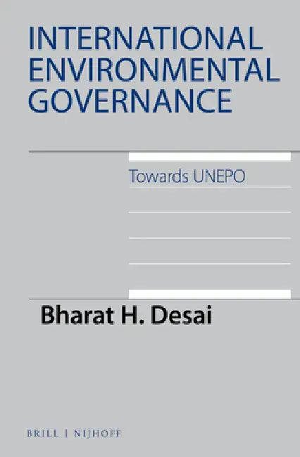 International Environmental Governance: Towards Unepo by Bharat H. Desai