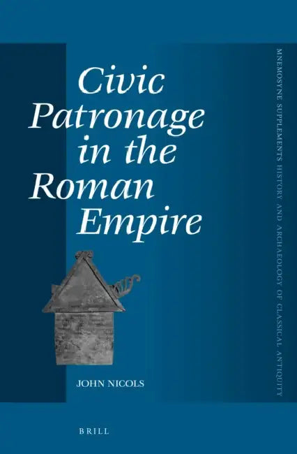 Civic Patronage in the Roman Empire by John Nicols