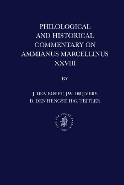 Philological and Historical Commentary on Ammianus Marcellinus XXVIII by Jan Den Boeft, Jan Willem Drijvers, Daniël Den Hengst