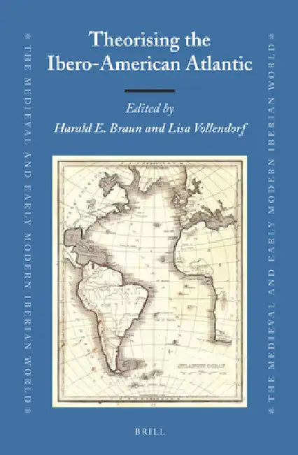 Theorising the Ibero-American Atlantic by Harald E. Braun, Lisa Vollendorf