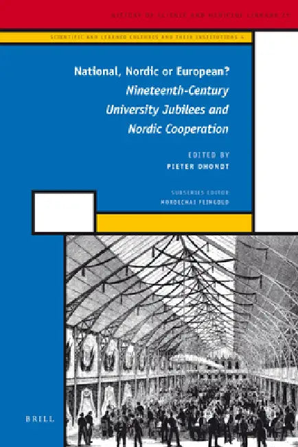 National, Nordic or European?: Nineteenth-Century University Jubilees and Nordic Cooperation by Pieter Dhondt