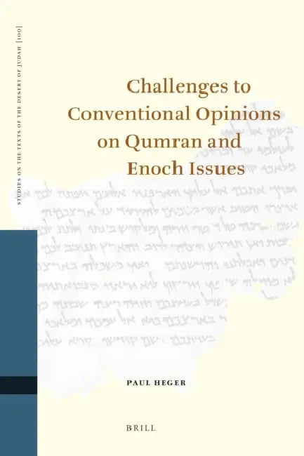 Challenges to Conventional Opinions on Qumran and Enoch Issues by Paul Heger