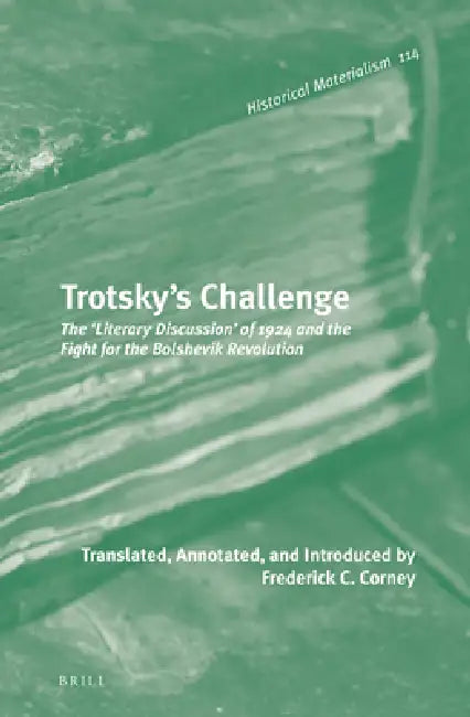 Trotsky's Challenge: The 'Literary Discussion' of 1924 and the Fight for the Bolshevik Revolution by Frederick Corney