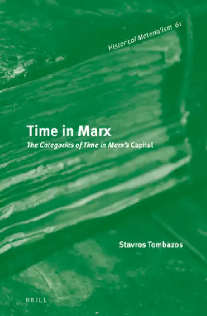 Time in Marx: The Categories of Time in Marx's Capital by Stavros Tombazos