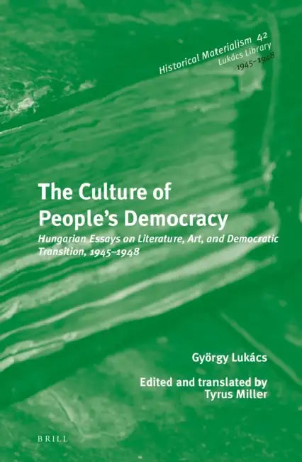 The Culture of People's Democracy: Hungarian Essays on Literature, Art, and Democratic Transition, 1945-1948 by Tyrus Miller, György Lukács
