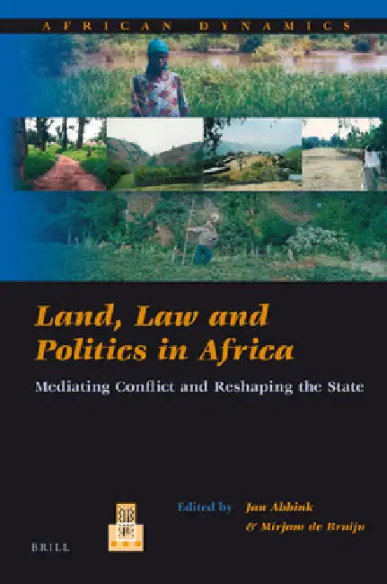 Land, Law and Politics in Africa: Mediating Conflict and Reshaping the State by Jon Abbink, Mirjam de Bruijn