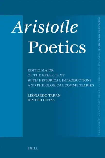 Aristotle Poetics: Editio Maior of the Greek Text with Historical Introductions and Philological Commentaries by Leonardo Tarán, Dimitri Gutas