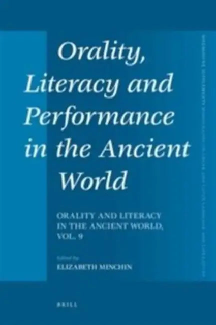 Orality, Literacy and Performance in the Ancient World: Orality and Literacy in the Ancient World, Vol. 9 by Elizabeth Minchin