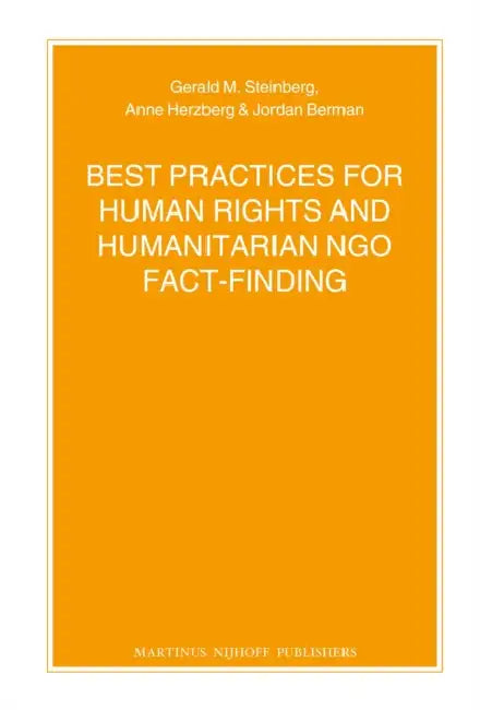 Best Practices for Human Rights and Humanitarian Ngo Fact-Finding by Gerald Steinberg, Anne Herzberg, Jordan Berman