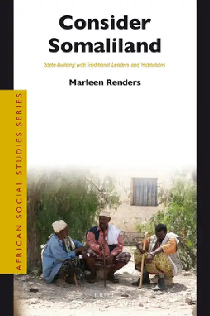 Consider Somaliland: State-Building with Traditional Leaders and Institutions by Marleen Renders