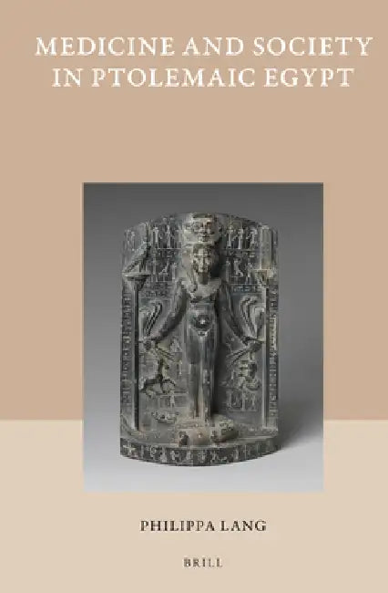 Medicine and Society in Ptolemaic Egypt by Philippa Lang