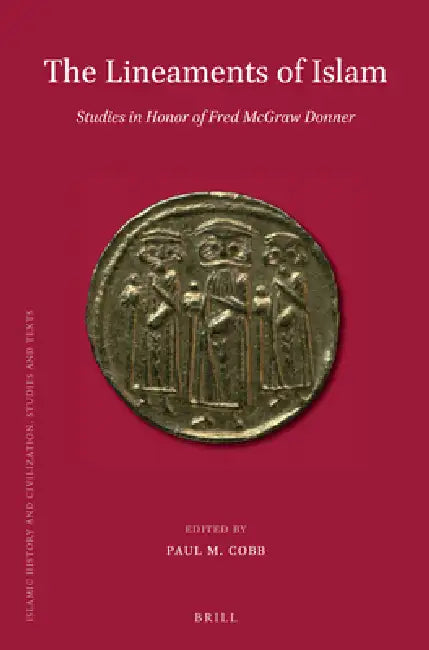 The Lineaments of Islam: Studies in Honor of Fred McGraw Donner by Paul Cobb