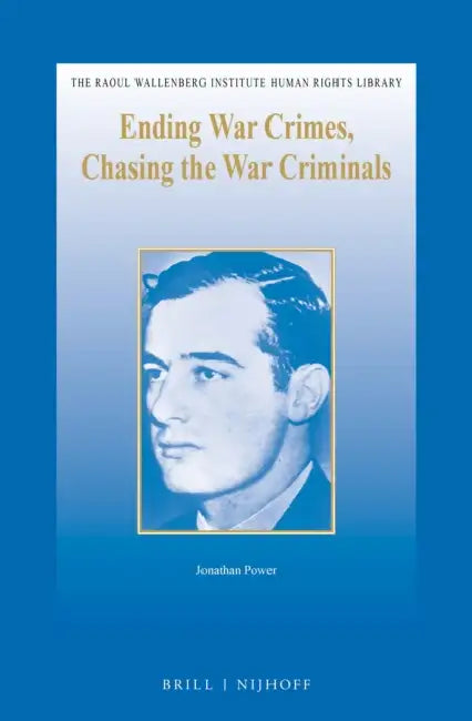 Ending War Crimes, Chasing the War Criminals by Jonathan Power
