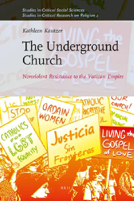 The Underground Church: Nonviolent Resistance to the Vatican Empire by Kathleen Kautzer