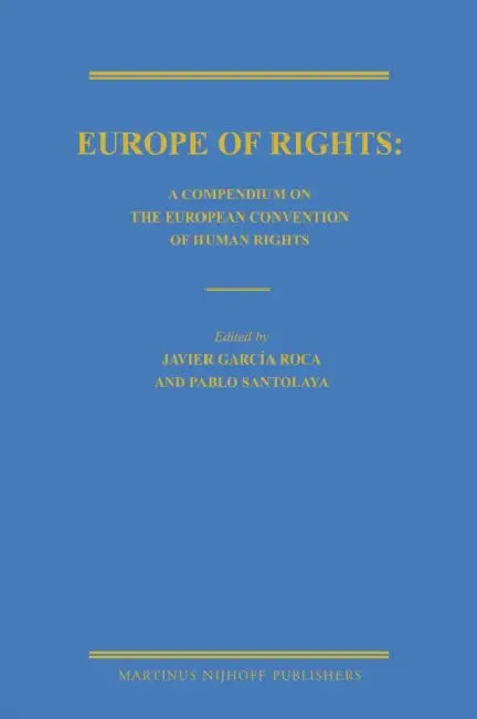 Europe of Rights: A Compendium on the European Convention of Human Rights by Javier García Roca, Pablo Santolaya