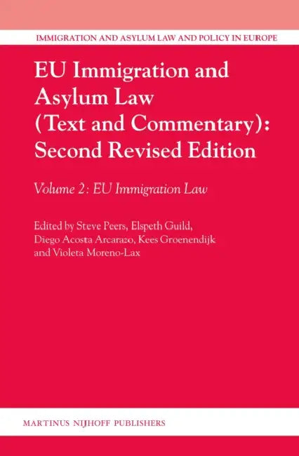 EU Immigration and Asylum Law (Text and Commentary): Second Revised Edition: Volume 2: EU Immigration Law by Steve Peers, Elspeth Guild, Diego Acosta Arcarazo