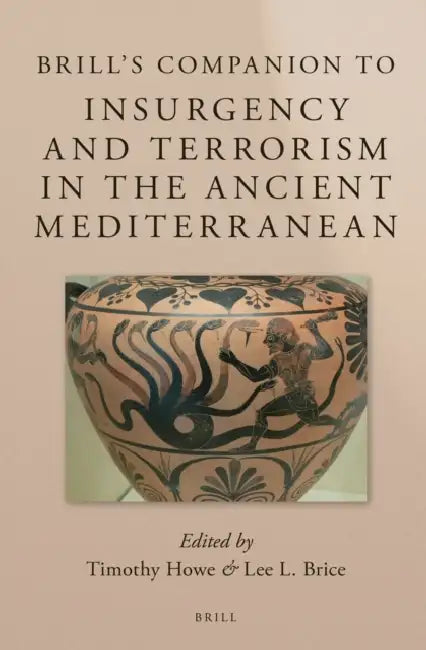 Brill's Companion to Insurgency and Terrorism in the Ancient Mediterranean by Timothy Howe, Lee L. Brice